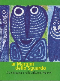 Ai Margini dello Sguardo – L’Arte Irregolare nella Collezione Menozzi – Reggio Emilia, 2007
