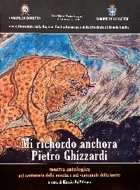 
Mi richordo anchora Pietro Ghizzardi - Mostra antologica nel centenario della nascita e nel ventennale della morte - Palazzo Bentivoglio, Gualtieri 2006
